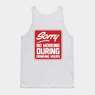 Sorry no working during drinking hours Tank Top